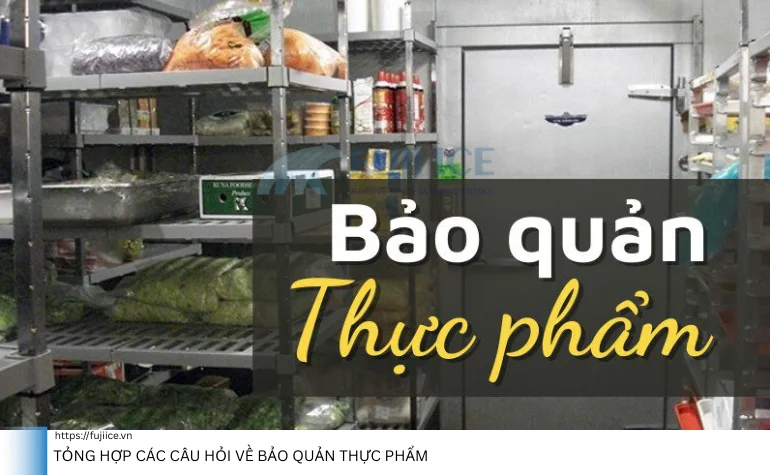 Tỏng hợp các câu hỏi về bảo quản thực phẩm